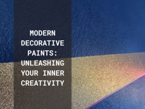 Modern Decorative Paints: Unleashing Your Inner Creativity
